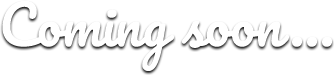 Coming Soon...